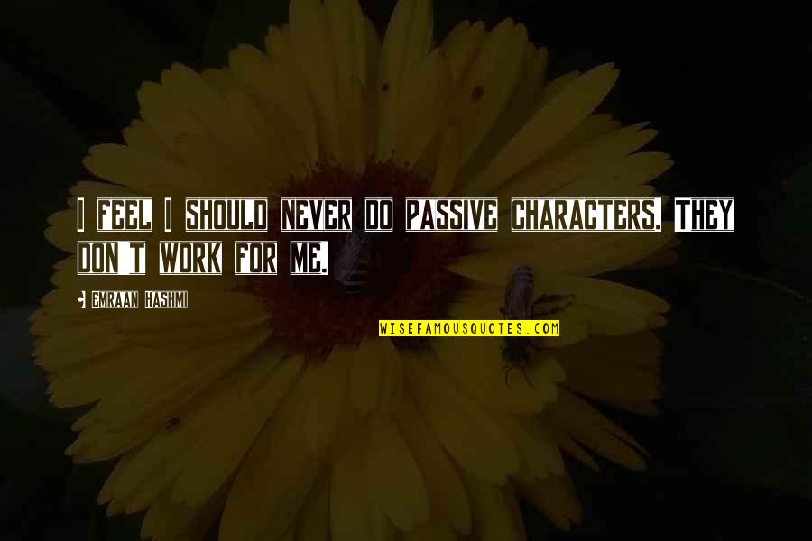 Fouquette Wine Quotes By Emraan Hashmi: I feel I should never do passive characters.