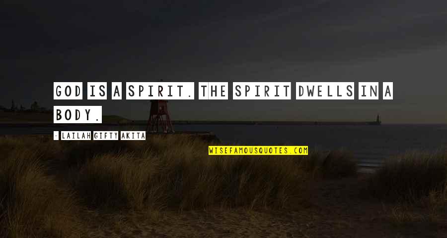 Four Agreement Quotes By Lailah Gifty Akita: God is a spirit. The spirit dwells in