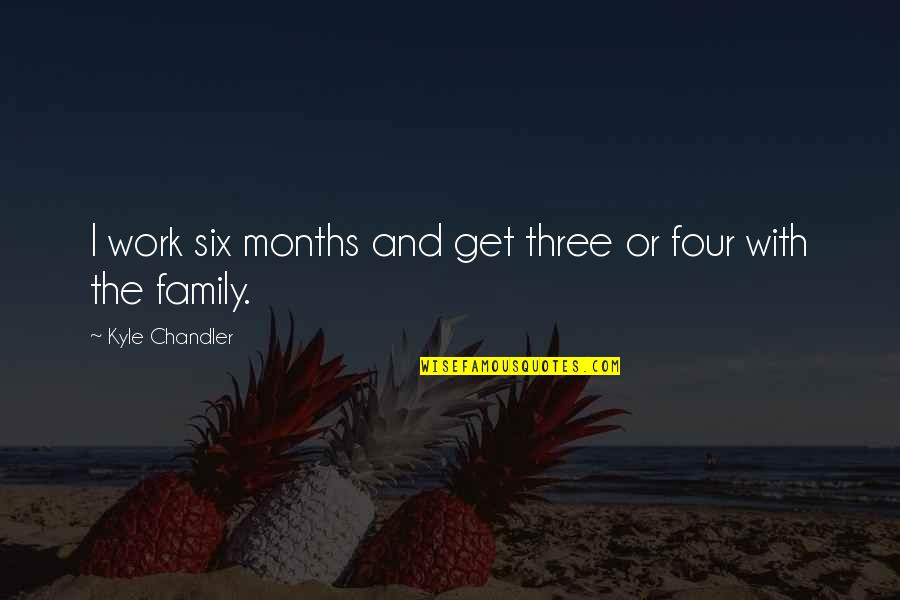 Four And Six Quotes By Kyle Chandler: I work six months and get three or Four And Six Quotes By Kyle Chandler: I work six months and get three or