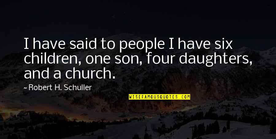 Four And Six Quotes By Robert H. Schuller: I have said to people I have six Four And Six Quotes By Robert H. Schuller: I have said to people I have six