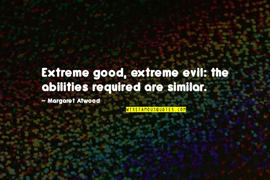 Four Brothers Funny Quotes By Margaret Atwood: Extreme good, extreme evil: the abilities required are