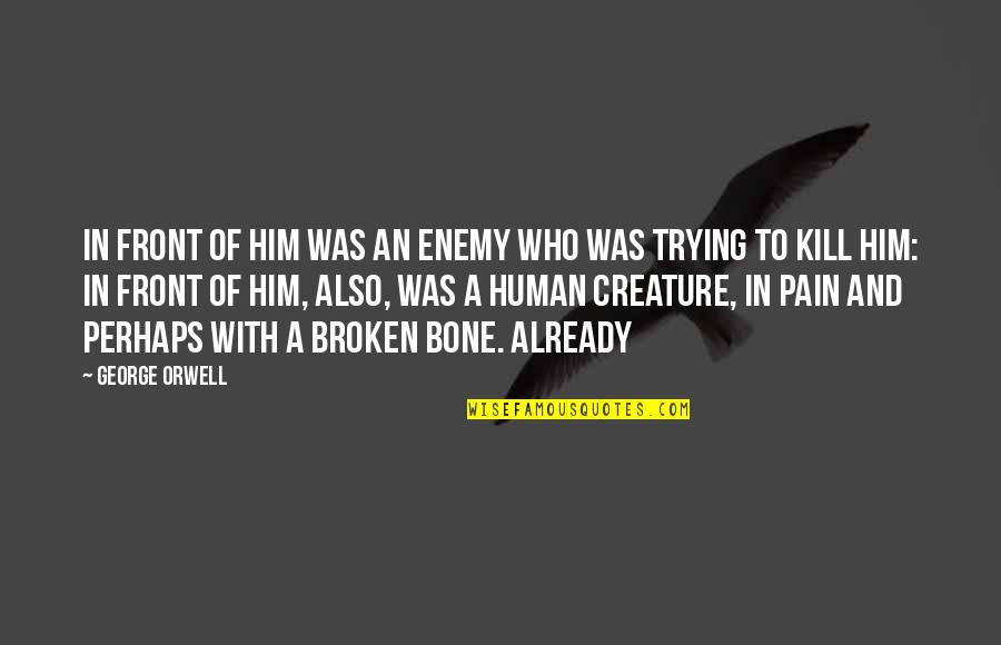 Four Chaplains Quotes By George Orwell: In front of him was an enemy who