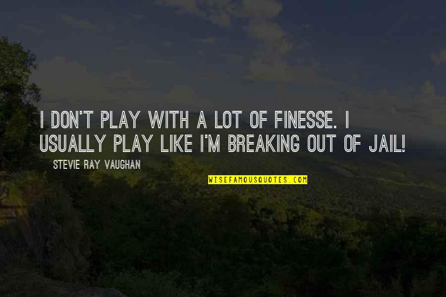 Four Christmases Funny Vince Vaughn Quotes By Stevie Ray Vaughan: I don't play with a lot of finesse. Four Christmases Funny Vince Vaughn Quotes By Stevie Ray Vaughan: I don't play with a lot of finesse.
