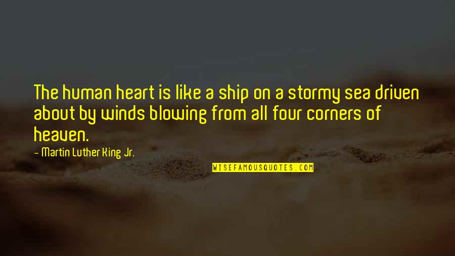 Four Corners Quotes By Martin Luther King Jr.: The human heart is like a ship on