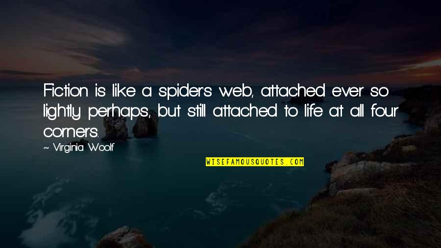 Four Corners Quotes By Virginia Woolf: Fiction is like a spider's web, attached ever
