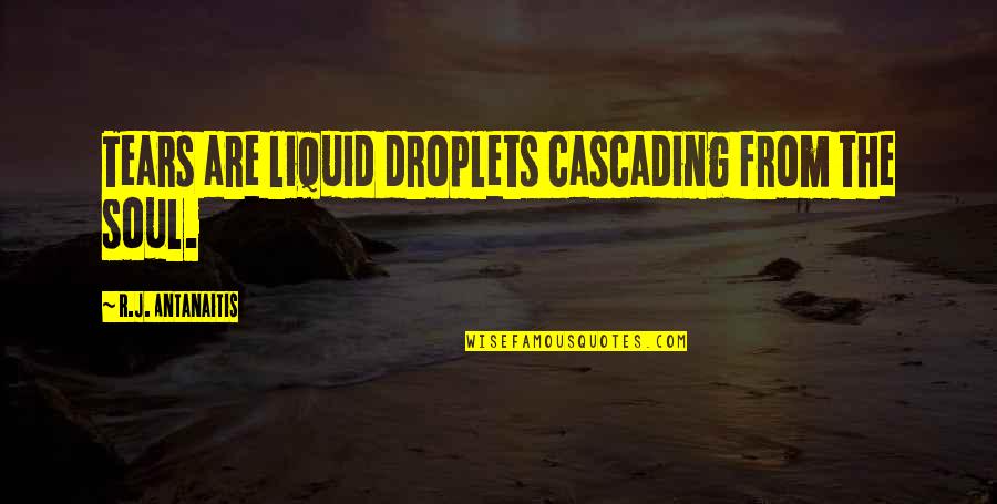 Four Day Week Quotes By R.J. Antanaitis: Tears are liquid droplets cascading from the soul. Four Day Week Quotes By R.J. Antanaitis: Tears are liquid droplets cascading from the soul.
