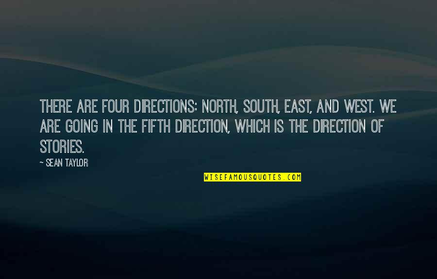 Four Directions Quotes By Sean Taylor: There are four directions: North, South, East, and Four Directions Quotes By Sean Taylor: There are four directions: North, South, East, and