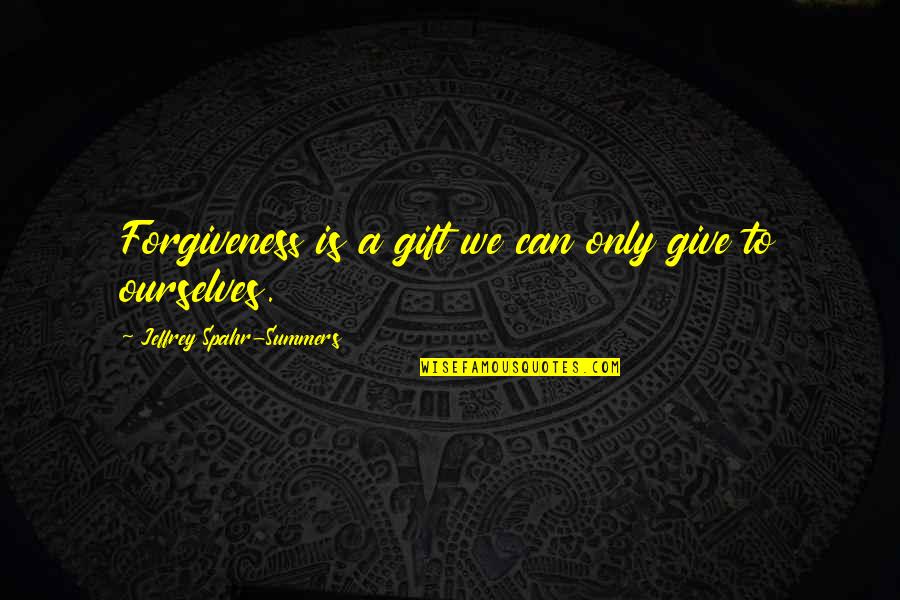 Four Door Quotes By Jeffrey Spahr-Summers: Forgiveness is a gift we can only give Four Door Quotes By Jeffrey Spahr-Summers: Forgiveness is a gift we can only give