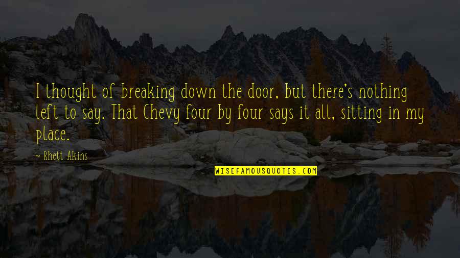 Four Door Quotes By Rhett Akins: I thought of breaking down the door, but Four Door Quotes By Rhett Akins: I thought of breaking down the door, but