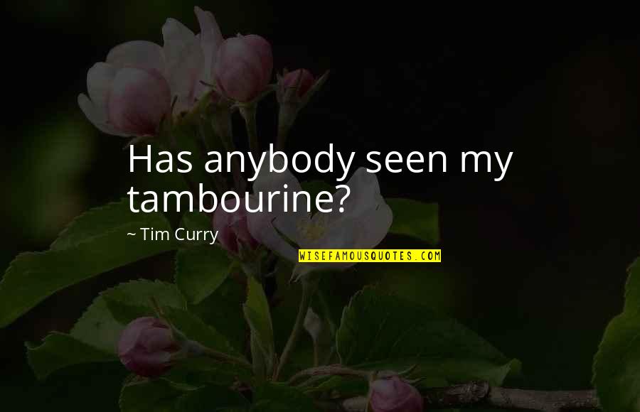 Four Element Quotes By Tim Curry: Has anybody seen my tambourine?