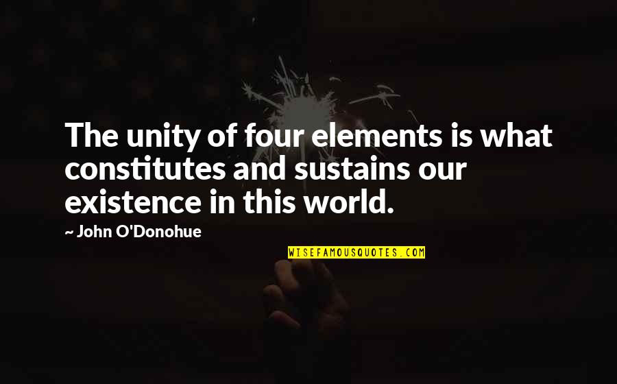 Four Elements Quotes By John O'Donohue: The unity of four elements is what constitutes