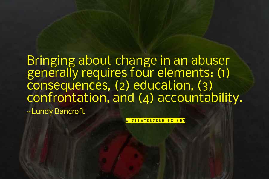 Four Elements Quotes By Lundy Bancroft: Bringing about change in an abuser generally requires