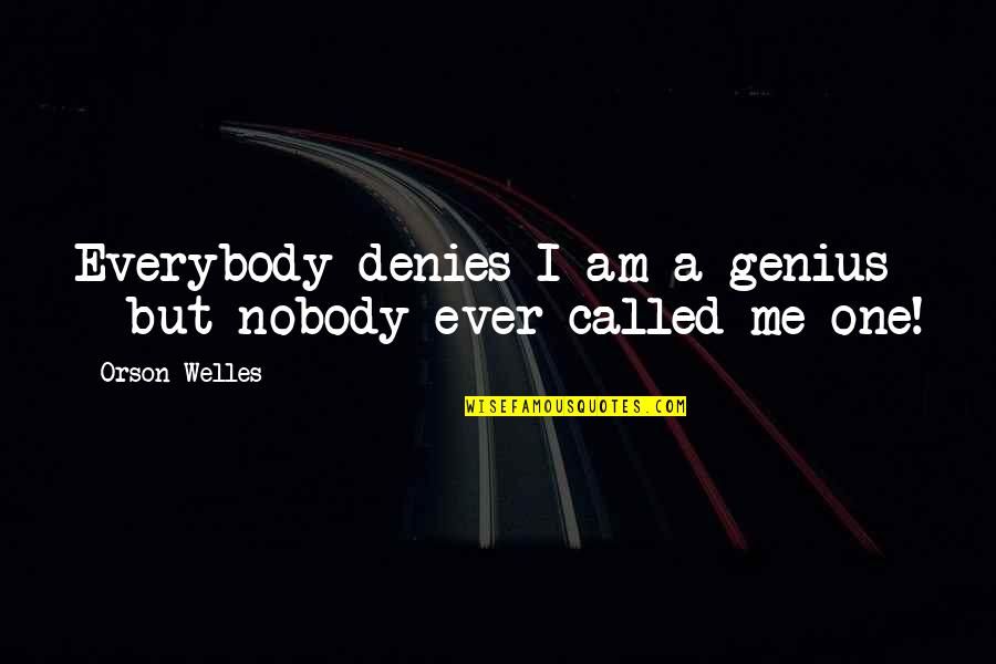 Four Elements Quotes By Orson Welles: Everybody denies I am a genius - but