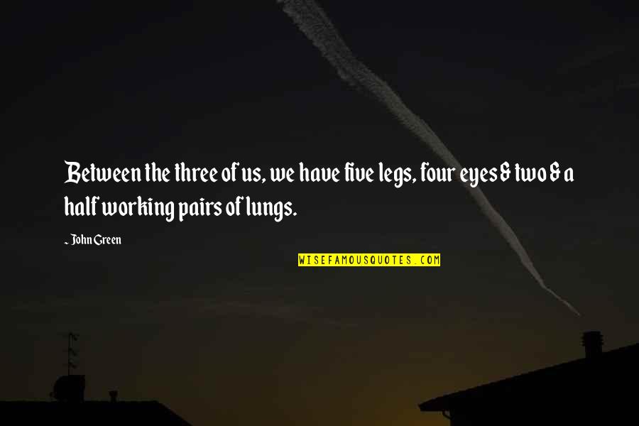 Four Eyes Quotes By John Green: Between the three of us, we have five