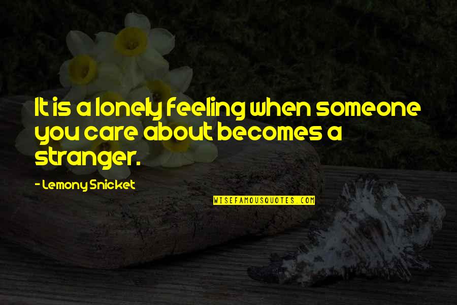 Four Feathers Quotes By Lemony Snicket: It is a lonely feeling when someone you