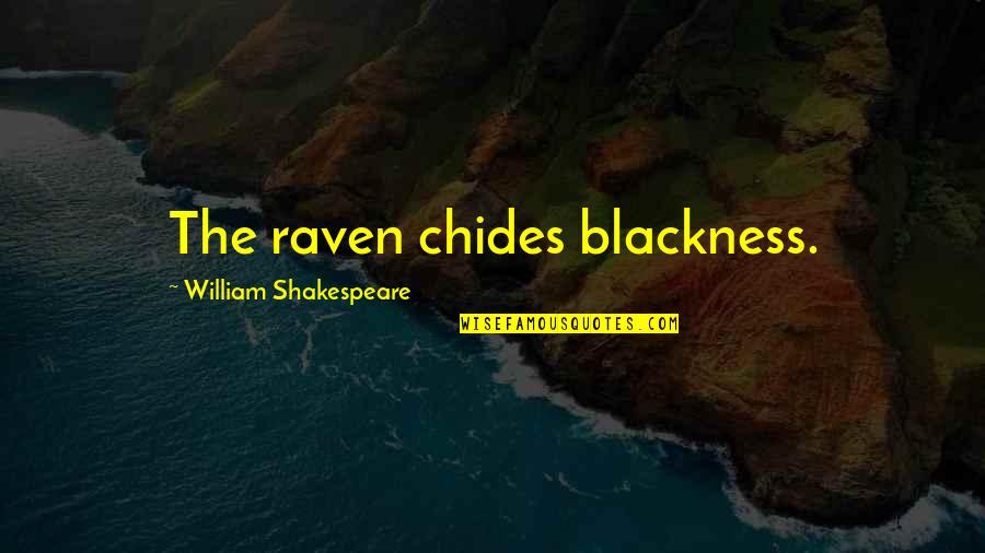 Four Five Seconds Quotes By William Shakespeare: The raven chides blackness.