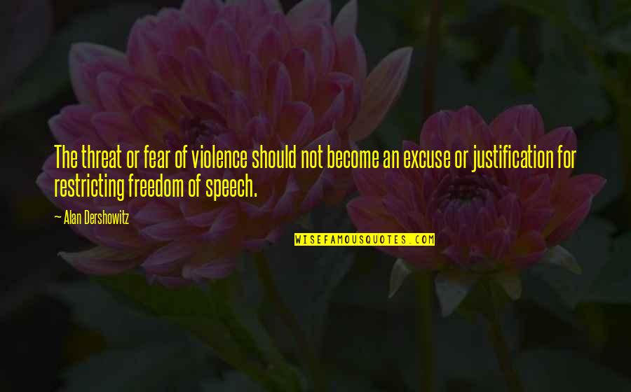 Four Friends Quotes Quotes By Alan Dershowitz: The threat or fear of violence should not