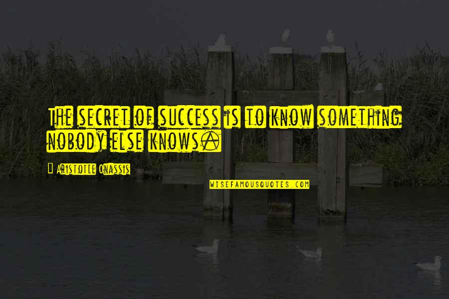 Four Generations Family Quotes By Aristotle Onassis: The secret of success is to know something Four Generations Family Quotes By Aristotle Onassis: The secret of success is to know something