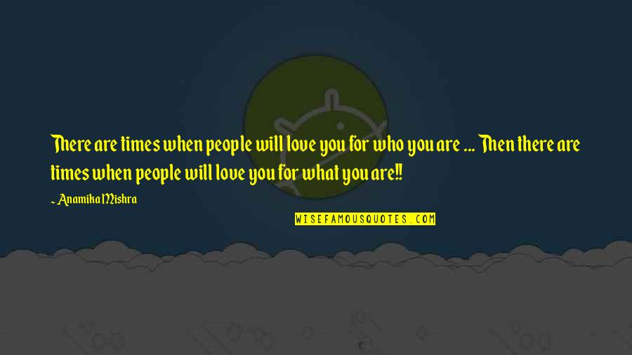 Four Hands Bar Quotes By Anamika Mishra: There are times when people will love you