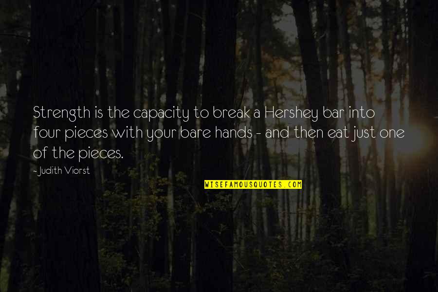 Four Hands Bar Quotes By Judith Viorst: Strength is the capacity to break a Hershey