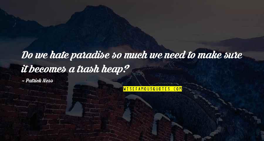 Four Hands Bar Quotes By Patrick Ness: Do we hate paradise so much we need