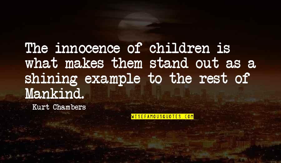 Four Horsemen Of The Apocalypsis Quotes By Kurt Chambers: The innocence of children is what makes them