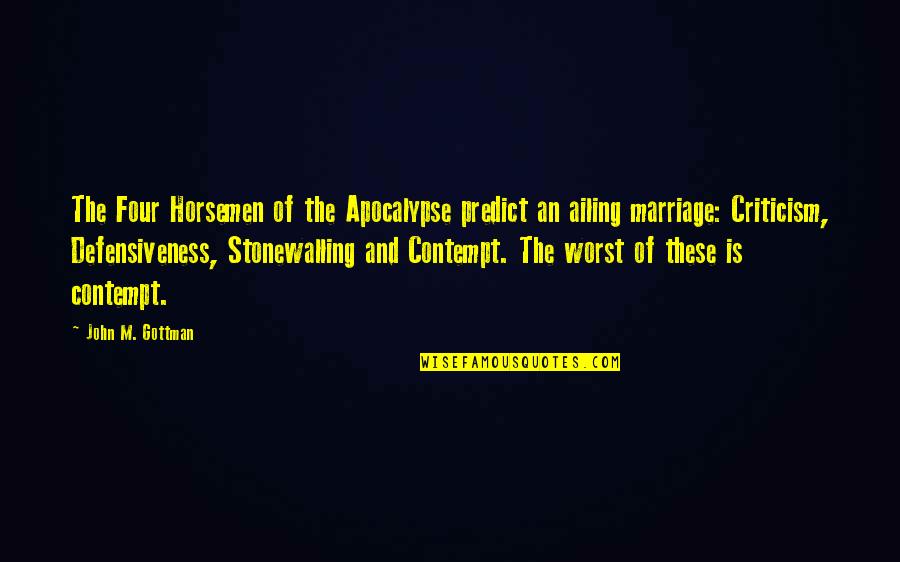 Four Horsemen Quotes By John M. Gottman: The Four Horsemen of the Apocalypse predict an