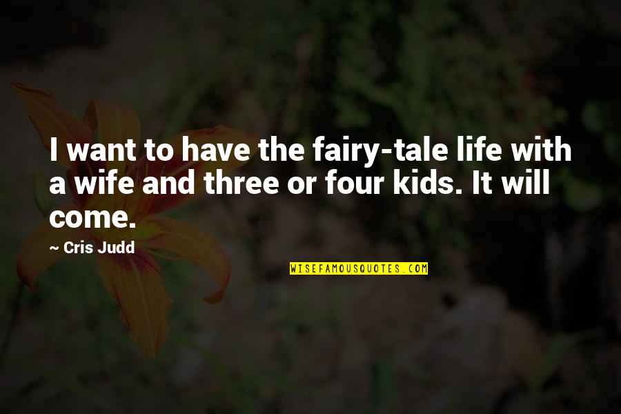 Four Kids Quotes By Cris Judd: I want to have the fairy-tale life with