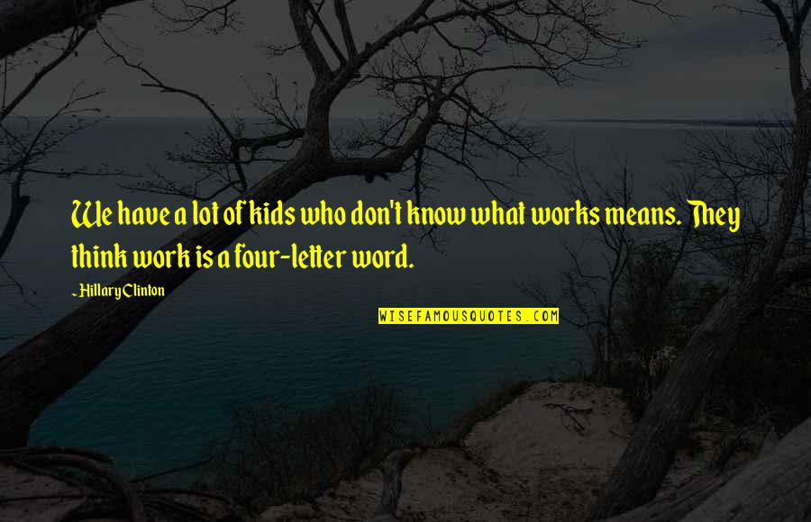 Four Letter Word Quotes By Hillary Clinton: We have a lot of kids who don't Four Letter Word Quotes By Hillary Clinton: We have a lot of kids who don't