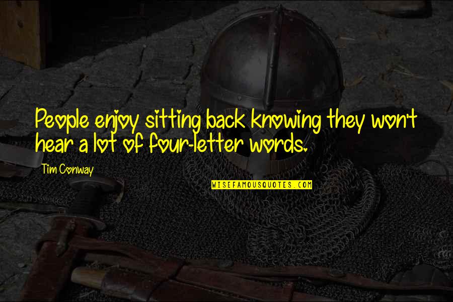 Four Letter Words Quotes By Tim Conway: People enjoy sitting back knowing they won't hear