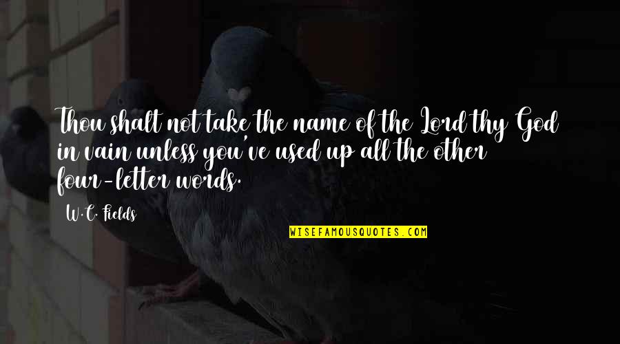 Four Letter Words Quotes By W.C. Fields: Thou shalt not take the name of the