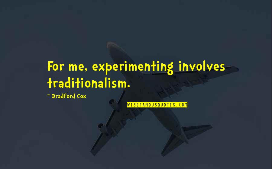 Four Line Friendship Quotes By Bradford Cox: For me, experimenting involves traditionalism. Four Line Friendship Quotes By Bradford Cox: For me, experimenting involves traditionalism.