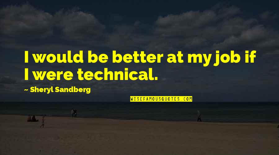 Four Line Friendship Quotes By Sheryl Sandberg: I would be better at my job if
