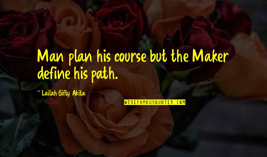 Four Loko Quotes By Lailah Gifty Akita: Man plan his course but the Maker define