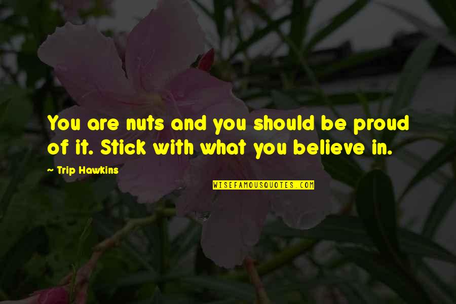 Four Perfect Pebbles Quotes By Trip Hawkins: You are nuts and you should be proud