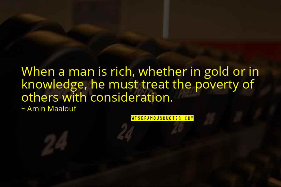 Four Quartets Quotes By Amin Maalouf: When a man is rich, whether in gold