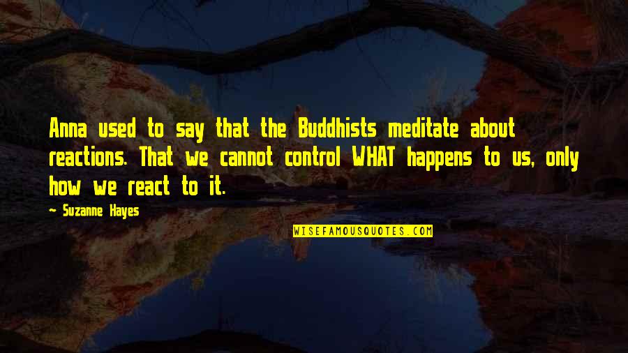 Four Quartets Quotes By Suzanne Hayes: Anna used to say that the Buddhists meditate