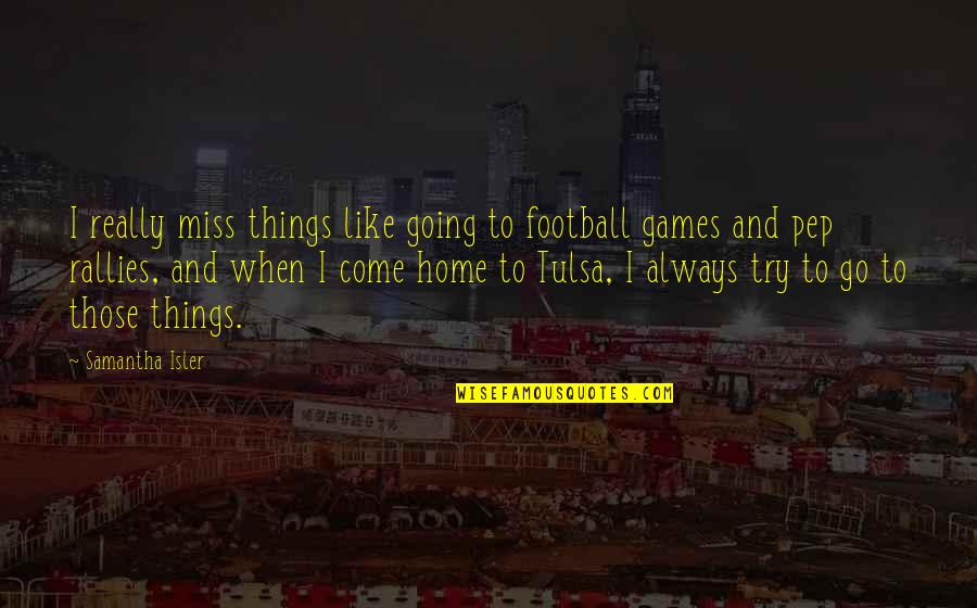 Four Rooms Chester Quotes By Samantha Isler: I really miss things like going to football