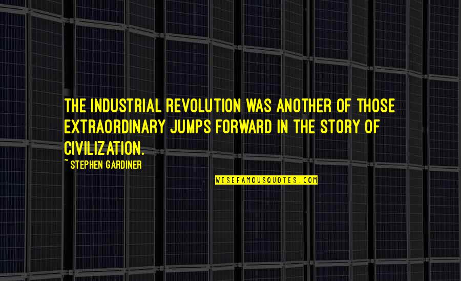 Four Rooms Quotes By Stephen Gardiner: The Industrial Revolution was another of those extraordinary