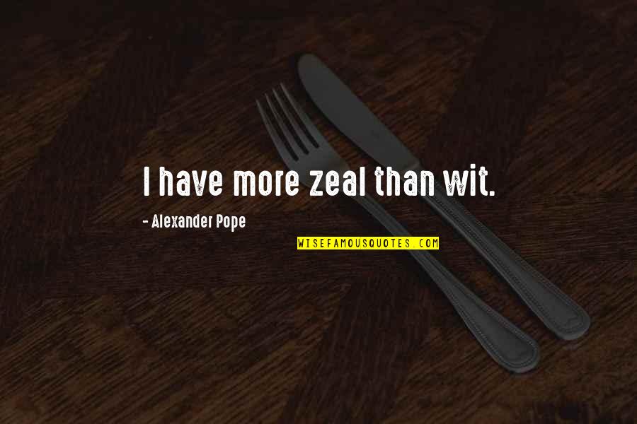 Four Rooms Tarantino Quotes By Alexander Pope: I have more zeal than wit.