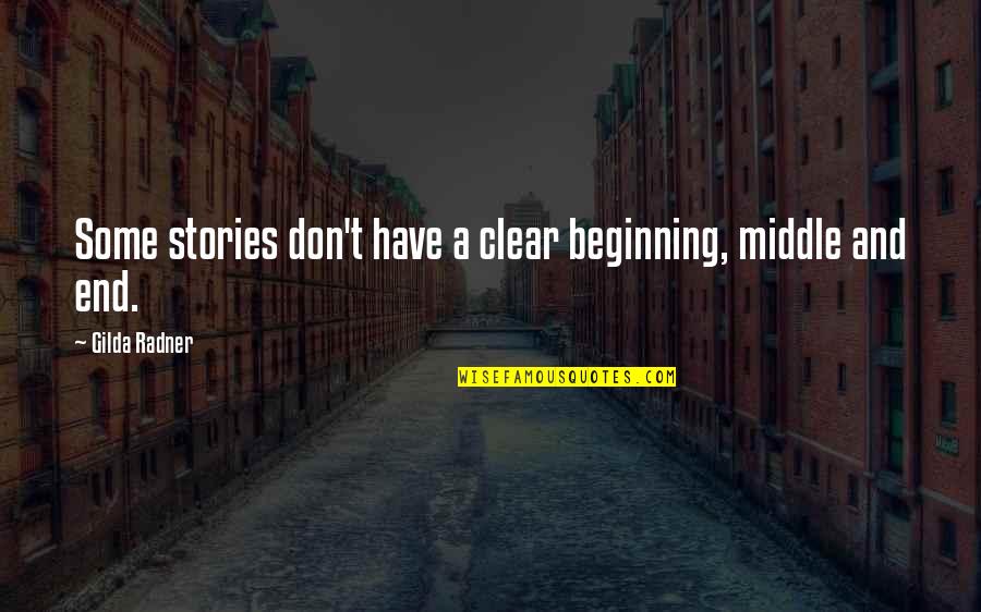 Four Score And Seven Years Quotes By Gilda Radner: Some stories don't have a clear beginning, middle Four Score And Seven Years Quotes By Gilda Radner: Some stories don't have a clear beginning, middle