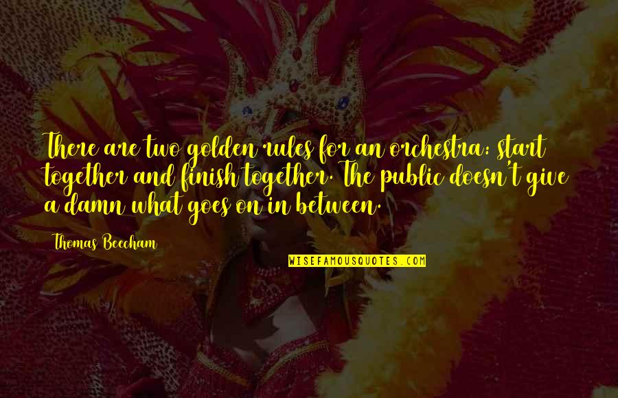 Four Score And Seven Years Quotes By Thomas Beecham: There are two golden rules for an orchestra: Four Score And Seven Years Quotes By Thomas Beecham: There are two golden rules for an orchestra: