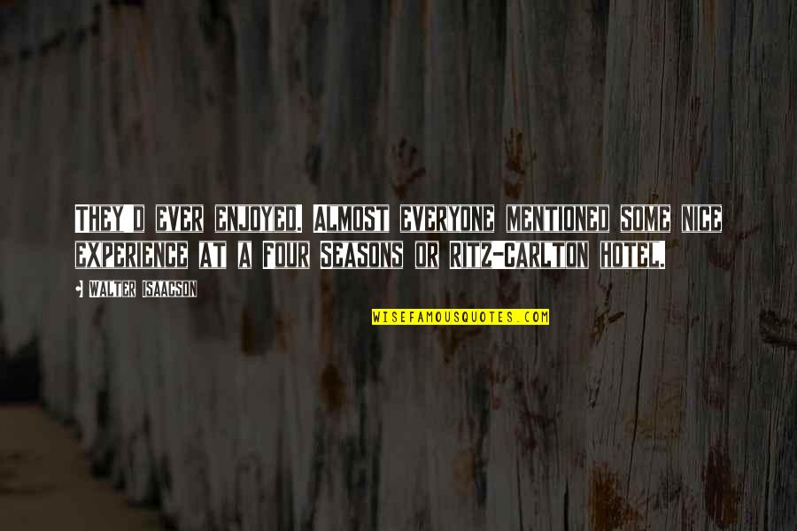Four Seasons Quotes By Walter Isaacson: They'd ever enjoyed. Almost everyone mentioned some nice