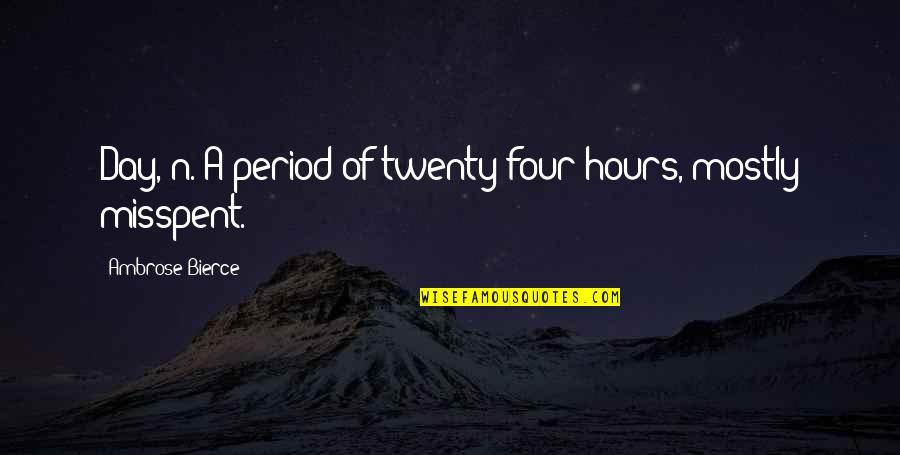 Four Twenty Quotes By Ambrose Bierce: Day, n. A period of twenty-four hours, mostly