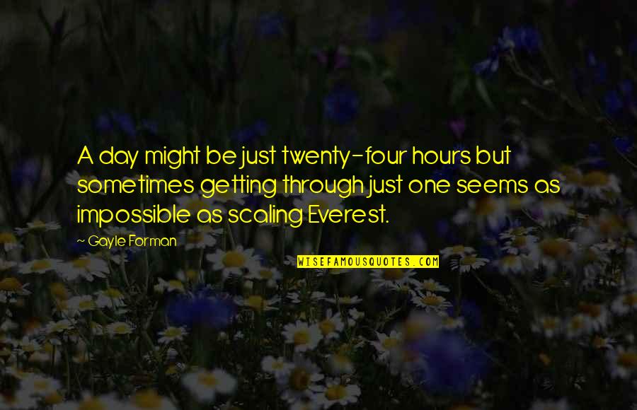 Four Twenty Quotes By Gayle Forman: A day might be just twenty-four hours but