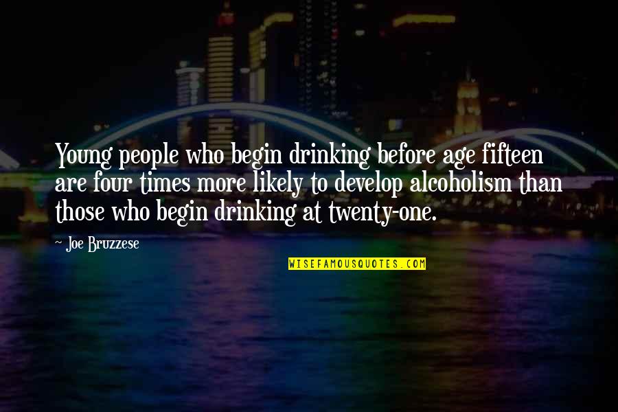Four Twenty Quotes By Joe Bruzzese: Young people who begin drinking before age fifteen