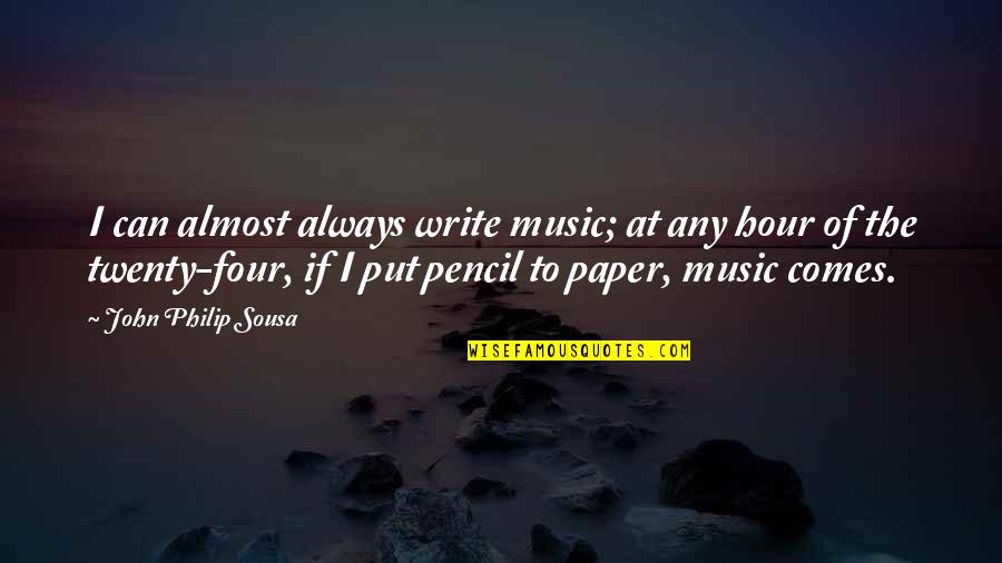 Four Twenty Quotes By John Philip Sousa: I can almost always write music; at any