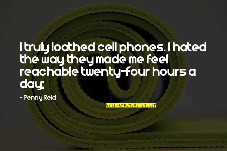 Four Twenty Quotes By Penny Reid: I truly loathed cell phones. I hated the