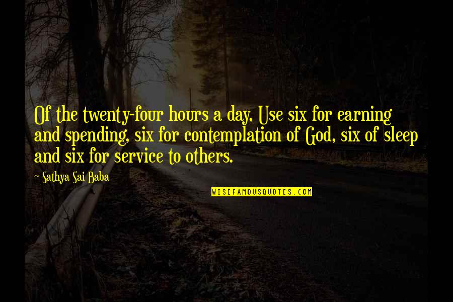 Four Twenty Quotes By Sathya Sai Baba: Of the twenty-four hours a day, Use six