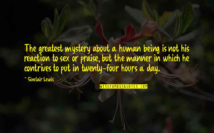 Four Twenty Quotes By Sinclair Lewis: The greatest mystery about a human being is